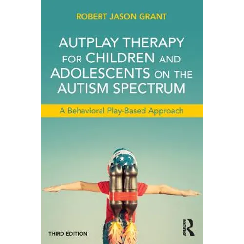 Autplay Therapy for Children and Adolescents on the Autism Spectrum: A Behavioral Play-Based Approach, Third Edition - Paperback
