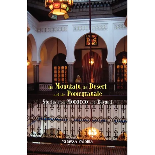The Mountain, the Desert and the Pomegranate: Stories from Morocco and Beyond - Paperback