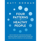 Four Patterns of Healthy People: How to Grow Past Your Rooted Behaviors, Discover a Deeper Connection with Others, and Reach Your Full Potential in Li - Hardcover