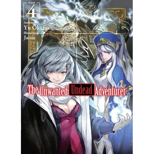 The Unwanted Undead Adventurer (Light Novel): Volume 4: Volume 4 - Paperback