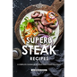 Superb Steak Recipes: A Complete Cookbook of Delectable Steak Dish Ideas! - Paperback