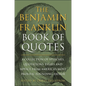 The Benjamin Franklin Book of Quotes: A Collection of Speeches, Quotations, Essays and Advice from America's Most Prolific Founding Father - Hardcover