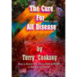 The Cure For All Disease: How to Restore Your Entire Body to Health to Rid It of All Disease - Paperback