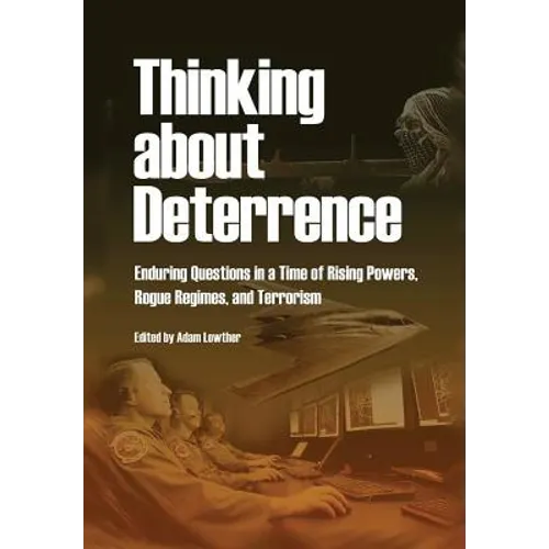 Thinking about Deterrence: Enduring Questions in a Time of Rising Powers, Rogue Regimes, and Terrorism - Paperback