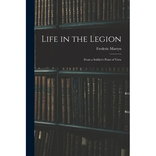 Life in the Legion: From a Soldier's Point of View - Paperback