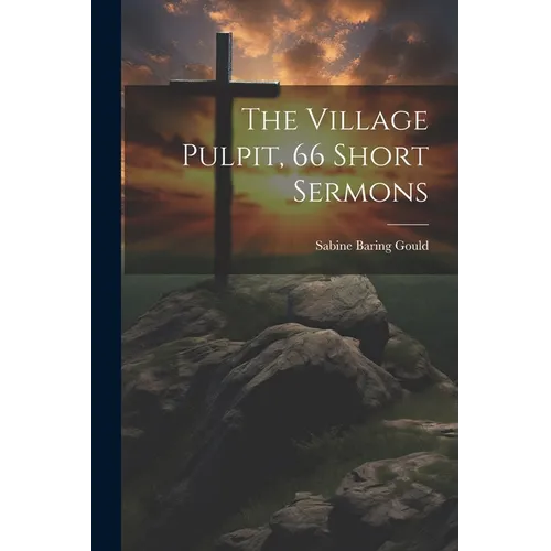 The Village Pulpit, 66 Short Sermons - Paperback