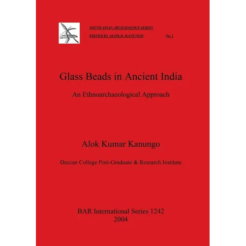 Glass Beads in Ancient India: An Ethnoarchaeological Approach - Paperback
