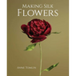 Making Silk Flowers - Hardcover