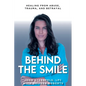 Behind The Smile: Healing From Abuse, Trauma, and Betrayal - Paperback