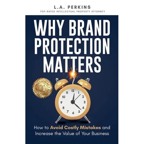 Why Brand Protection Matters: How to Avoid Costly Mistakes and Increase the Value of Your Business - Paperback