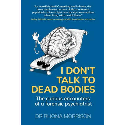 I Don't Talk to Dead Bodies: The Curious Encounters of a Forensic Psychiatrist - Paperback