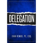 Delegation: A Comprehensive Business Management & Leadership Guide of How to Delegate & Outsource to Create Your Team That Actuall - Paperback
