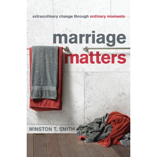 Marriage Matters: Extraordinary Change Through Ordinary Moments - Paperback