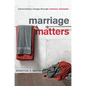 Marriage Matters: Extraordinary Change Through Ordinary Moments - Paperback