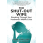 The Shut-Out Wife: Breaking Through Your Husband's Midlife Crisis - Paperback