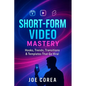 Short-Form Video Mastery: Hooks, Trends, Transitions & Templates That Go Viral - Paperback
