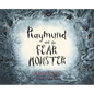 Raymund and the Fear Monster - Hardcover