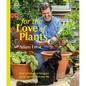 For the Love of Plants: Over 150 Plants to Bring Joy to Your Garden and Your Life - Hardcover