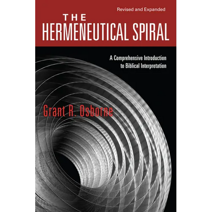 The Hermeneutical Spiral: A Comprehensive Introduction to Biblical Interpretation - Paperback