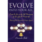Evolve Into Your All: Create & Live in the 5th Dimension of Love, Joy & Prosperity! - Hardcover