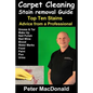 Carpet Cleaning Stain Removal Guide: Top Ten Stains, Advice From a Professional - Paperback