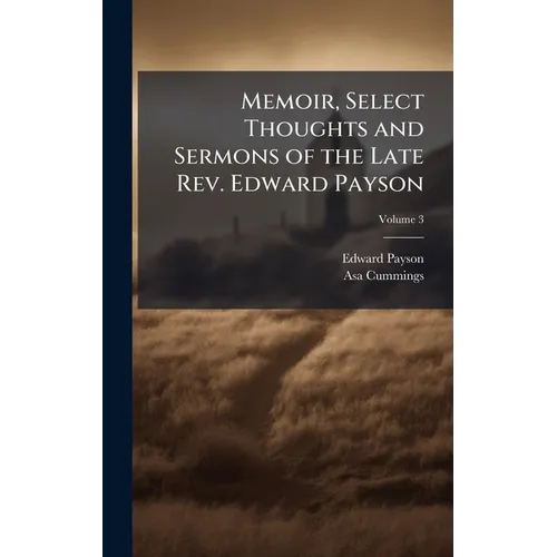 Memoir, Select Thoughts and Sermons of the Late Rev. Edward Payson - Hardcover