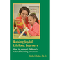 Raising Joyful Lifelong Learners: How to Support Children's Natural Learning Processes - Paperback