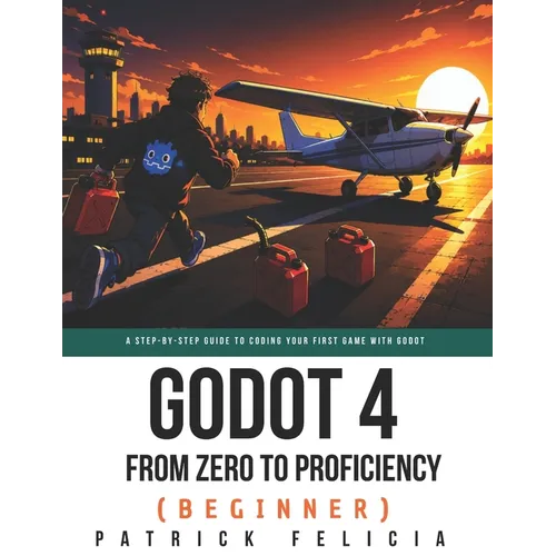 Godot from Zero to Proficiency (Beginner): A step-by-step guide to code your game with Godot - Paperback
