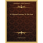 A Pilgrim's Journey to the East - Paperback