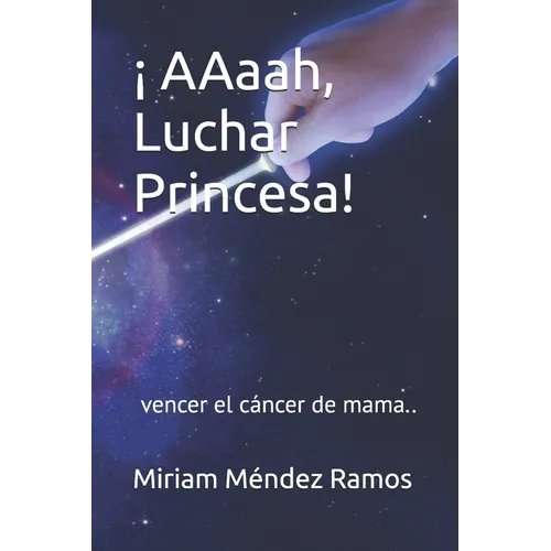 ¡ AAaah, Luchar Princesa!: vencer el cáncer de mama.. - Paperback