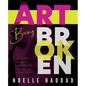 The Art of Being Broken: Live a happy, healed and colorful life - A collection of testimonies. - Paperback