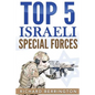 Top 5 Israeli Special Forces: Special Forces, Israel, Special Operations, Special Operator, Navy Seals, Delta Force, SAS - Paperback