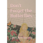 Don't Forget the Butterflies - Paperback