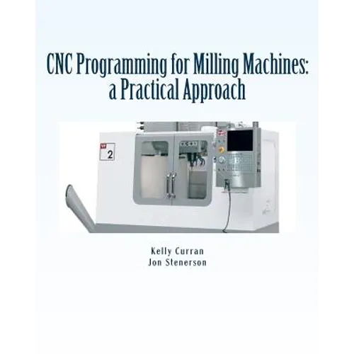 CNC Programming for Milling Machines: a Practical Approach - Paperback