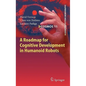 A Roadmap for Cognitive Development in Humanoid Robots - Hardcover