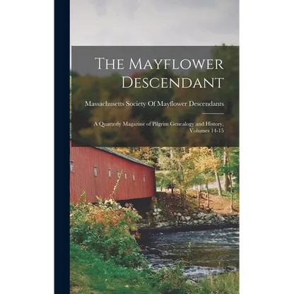 The Mayflower Descendant: A Quarterly Magazine of Pilgrim Genealogy and History, Volumes 14-15 - Hardcover