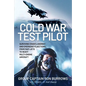 Cold War Test Pilot: Surviving Crash Landing and Emergency Ejections from Fast-Jets to Heavy Multi-Engine Aircraft - Hardcover