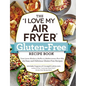 The I Love My Air Fryer Gluten-Free Recipe Book: From Lemon Blueberry Muffins to Mediterranean Short Ribs, 175 Easy and Delicious Gluten-Free Recipes - Paperback
