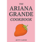 The Ariana Grande Cookbook - Paperback