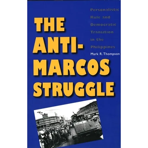 The Anti-Marcos Struggle: Personalistic Rule and Democratic Transition in the Philippines - Paperback