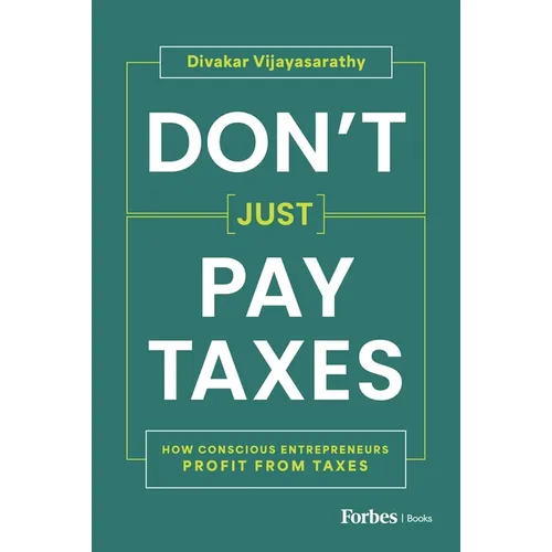 Don't Just Pay Taxes: How Conscious Entrepreneurs Profit from Taxes - Hardcover