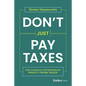 Don't Just Pay Taxes: How Conscious Entrepreneurs Profit from Taxes - Hardcover