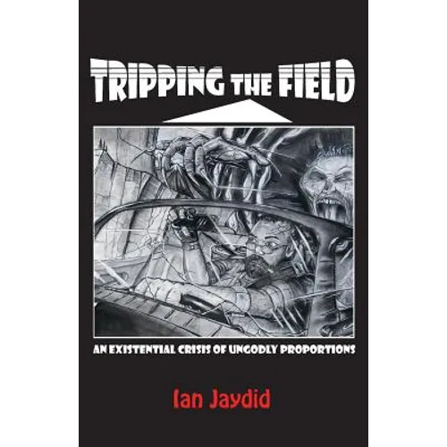 Tripping the Field: An Existential Crisis of Ungodly Proportions - Paperback