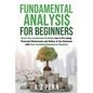 Fundamental Analysis for Beginners: Grow Your Investment Portfolio Like A Pro Using Financial Statements and Ratios of Any Business with Zero Investin - Paperback