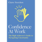 Confidence at Work: The High Achiever's Guide to Navigating Uncertainty - Paperback