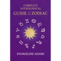 Evangeline Adams' Complete Astrological Guide to the Zodiac: Containing 'Your Place in the Sun', 'Your Place Among the Stars', & 'Astrology for Everyo - Hardcover