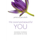 The Good and Beautiful You: Discovering the Person Jesus Created You to Be - Hardcover
