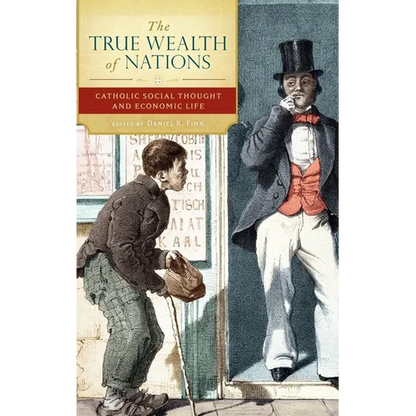 The True Wealth of Nations: Catholic Social Thought and Economic Life - Hardcover