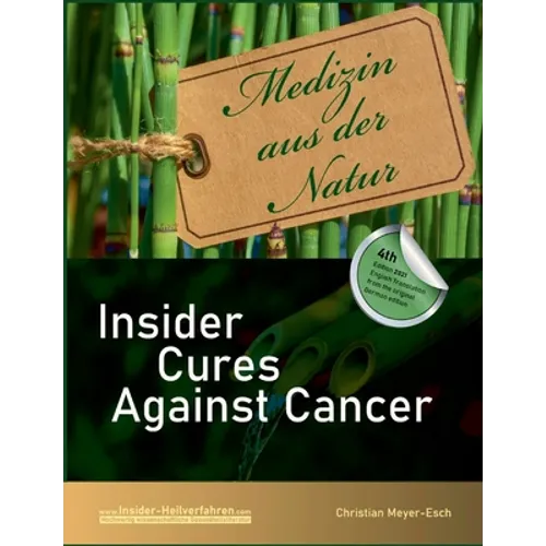 Insider Cures Against Cancer (4th Edition 2021): 70 alternative cancer therapies with numerous studies, field reports, costs and sources of supply - Paperback