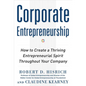 Corporate Entrepreneurship: How to Create a Thriving Entrepreneurial Spirit Throughout Your Company - Hardcover